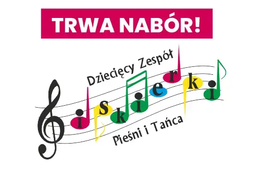 TRWA NABÓR DO DZIECIĘCEGO ZESPOŁU PIEŚNI I TAŃCA ISKIERKI!